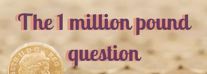 What Would You Do If You Were Given 1 Million Pounds?