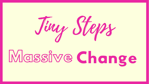 How to breakthrough overwhelm to start making progress, tiny steps massive change image