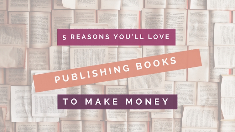 5 reasons you will love publishing books to make money header image