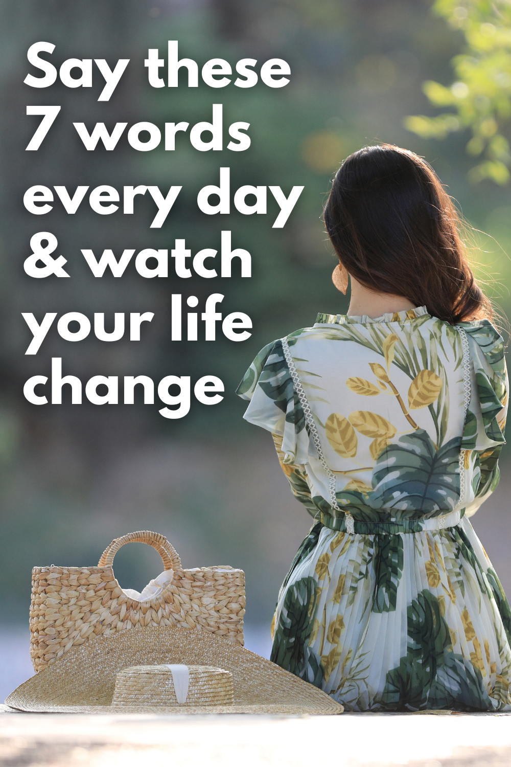 pinterest image woman in scenic setting with overlay of Say These Words Every Day And Watch Your Life Change